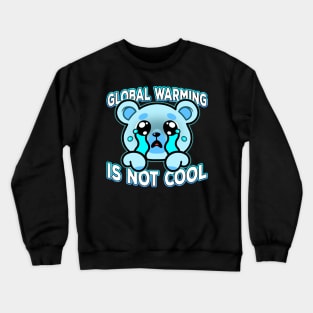 Global Warming Is Not Cool Crewneck Sweatshirt